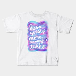 Less Gossip, More Meaningful Talks Kids T-Shirt